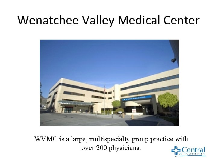 Wenatchee Valley Medical Center WVMC is a large, multispecialty group practice with over 200