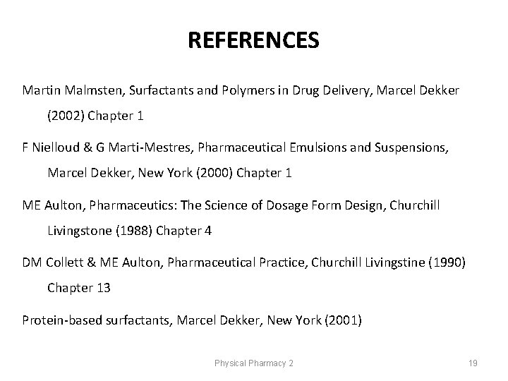 REFERENCES Martin Malmsten, Surfactants and Polymers in Drug Delivery, Marcel Dekker (2002) Chapter 1