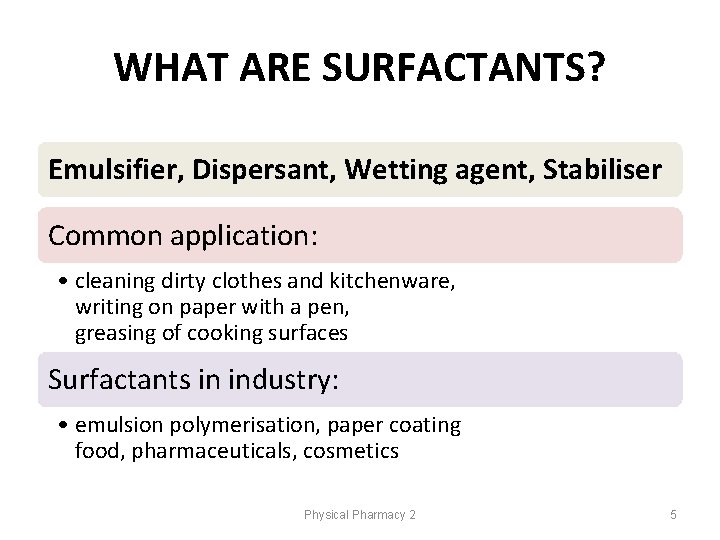 WHAT ARE SURFACTANTS? Emulsifier, Dispersant, Wetting agent, Stabiliser Common application: • cleaning dirty clothes