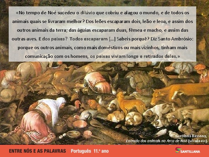 «No tempo de Noé sucedeu o dilúvio que cobriu e alagou o mundo, «No tempo de Noé sucedeu o dilúvio que cobriu e alagou o mundo,