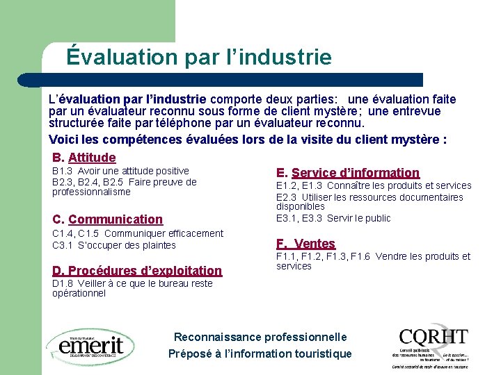 Évaluation par l’industrie L’évaluation par l’industrie comporte deux parties: une évaluation faite par un