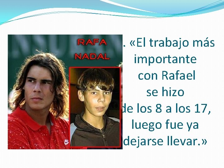 4. «El trabajo más importante con Rafael se hizo de los 8 a los