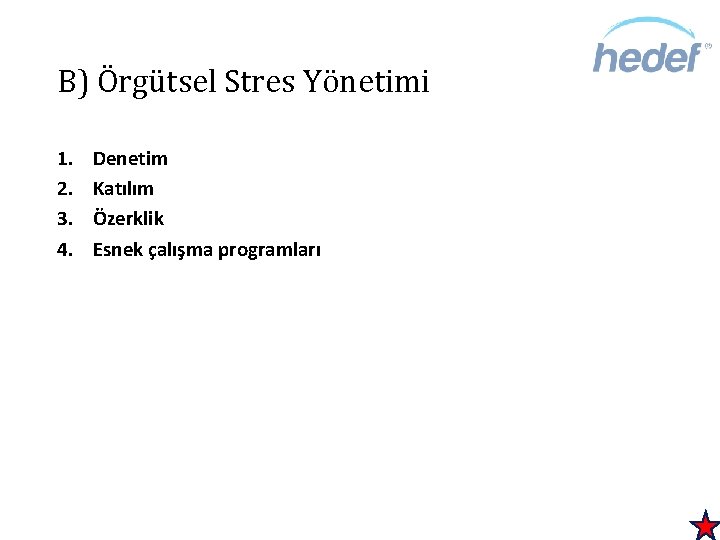 B) Örgütsel Stres Yönetimi 1. 2. 3. 4. Denetim Katılım Özerklik Esnek çalışma programları