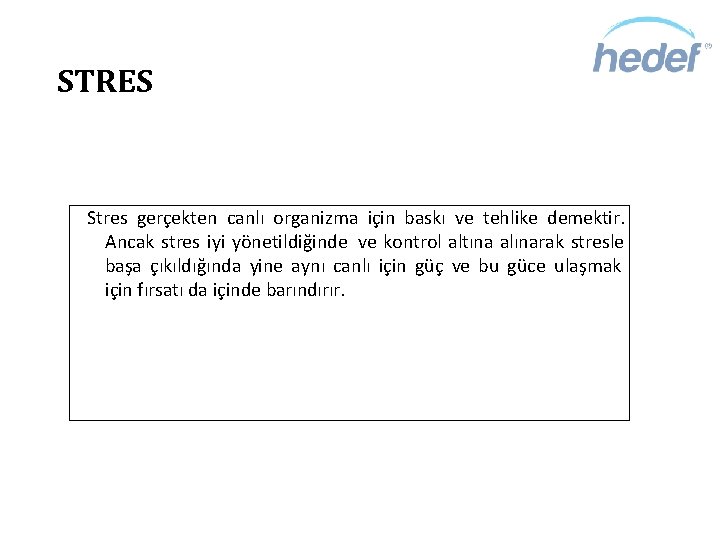 STRES Stres gerçekten canlı organizma için baskı ve tehlike demektir. Ancak stres iyi yönetildiğinde