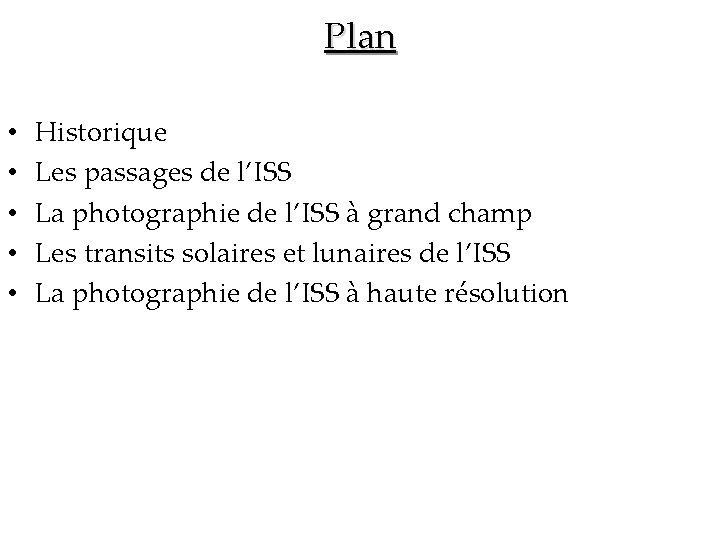 Plan • • • Historique Les passages de l’ISS La photographie de l’ISS à