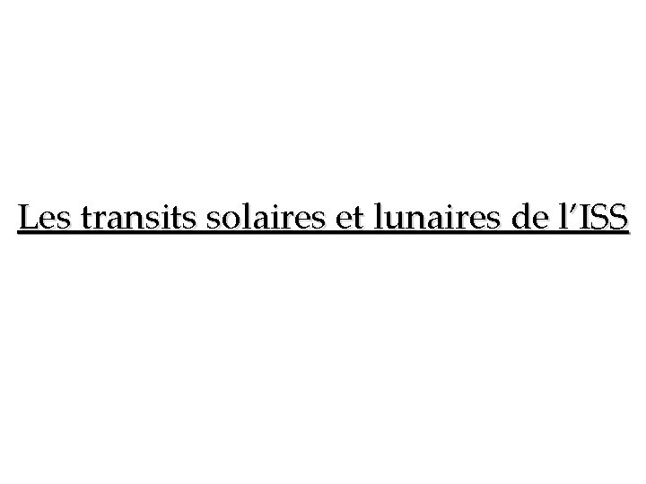 Les transits solaires et lunaires de l’ISS 