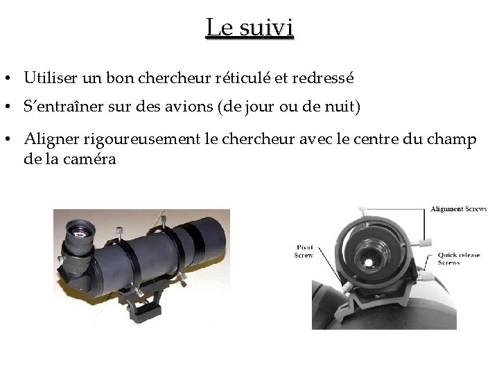 Le suivi • Utiliser un bon chercheur réticulé et redressé • S’entraîner sur des