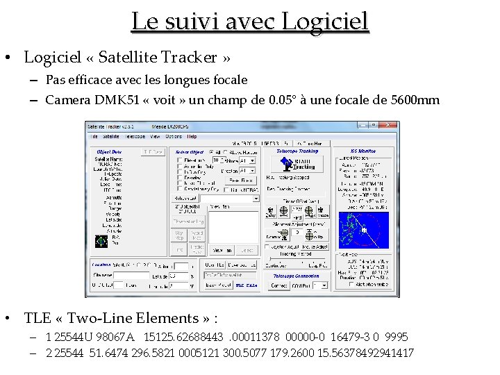 Le suivi avec Logiciel • Logiciel « Satellite Tracker » – Pas efficace avec