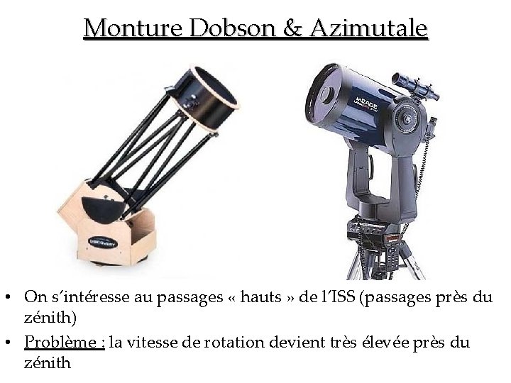 Monture Dobson & Azimutale • On s’intéresse au passages « hauts » de l’ISS