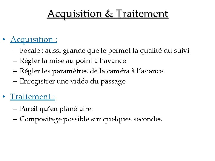 Acquisition & Traitement • Acquisition : – – Focale : aussi grande que le
