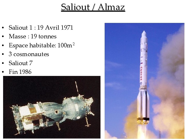 Saliout / Almaz • • • Saliout 1 : 19 Avril 1971 Masse :