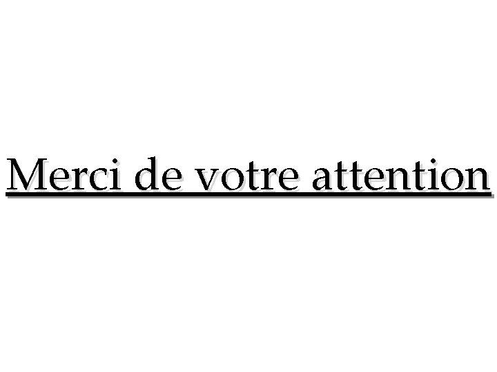 Merci de votre attention 