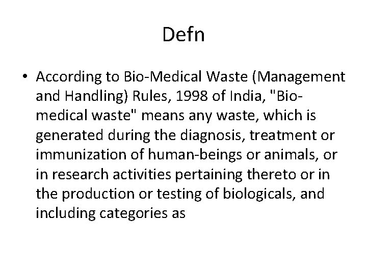 Defn • According to Bio-Medical Waste (Management and Handling) Rules, 1998 of India, "Biomedical