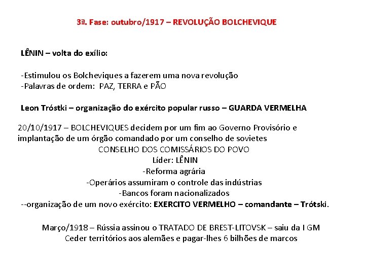 3ª. Fase: outubro/1917 – REVOLUÇÃO BOLCHEVIQUE LÊNIN – volta do exílio: -Estimulou os Bolcheviques 3ª. Fase: outubro/1917 – REVOLUÇÃO BOLCHEVIQUE LÊNIN – volta do exílio: -Estimulou os Bolcheviques