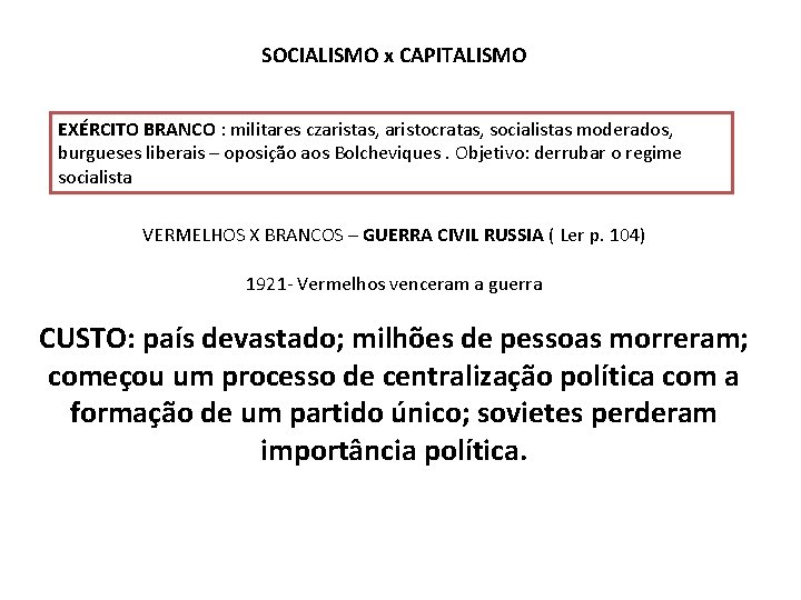 SOCIALISMO x CAPITALISMO EXÉRCITO BRANCO : militares czaristas, aristocratas, socialistas moderados, burgueses liberais –