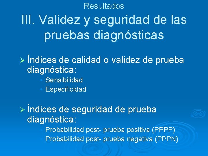Resultados III. Validez y seguridad de las pruebas diagnósticas Ø Índices de calidad o Resultados III. Validez y seguridad de las pruebas diagnósticas Ø Índices de calidad o