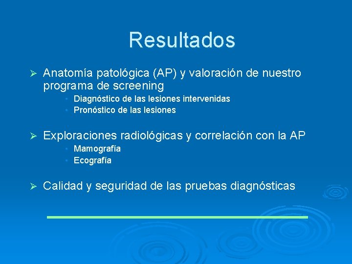 Resultados Ø Anatomía patológica (AP) y valoración de nuestro programa de screening • •