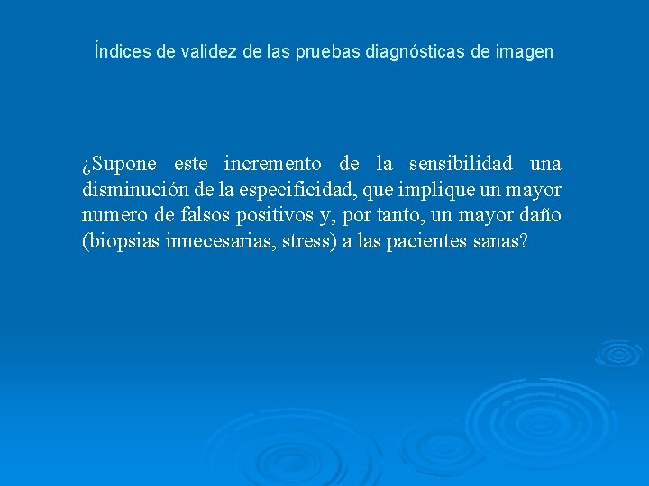 Índices de validez de las pruebas diagnósticas de imagen ¿Supone este incremento de la Índices de validez de las pruebas diagnósticas de imagen ¿Supone este incremento de la
