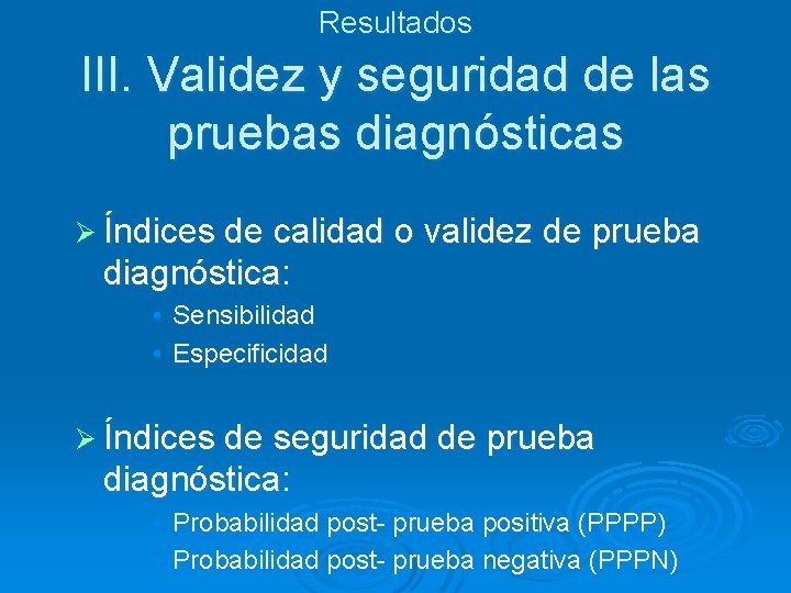 Resultados III. Validez y seguridad de las pruebas diagnósticas Ø Índices de calidad o Resultados III. Validez y seguridad de las pruebas diagnósticas Ø Índices de calidad o