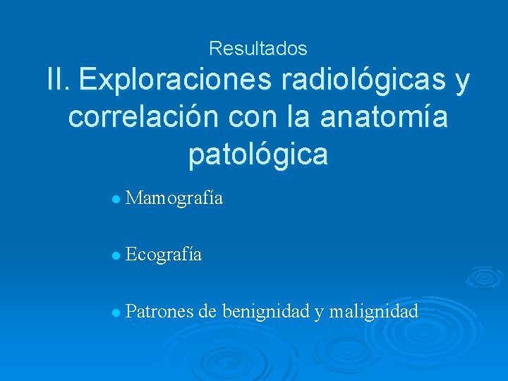 Resultados II. Exploraciones radiológicas y correlación con la anatomía patológica l Mamografía l Ecografía