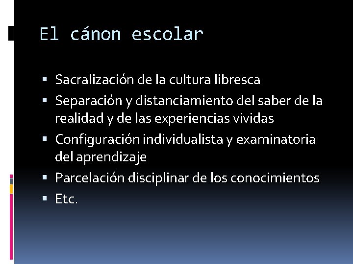 El cánon escolar Sacralización de la cultura libresca Separación y distanciamiento del saber de