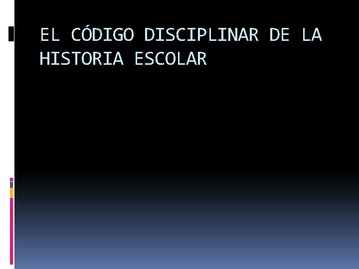 EL CÓDIGO DISCIPLINAR DE LA HISTORIA ESCOLAR 