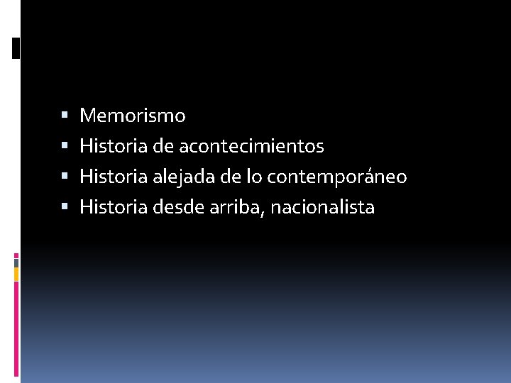  Memorismo Historia de acontecimientos Historia alejada de lo contemporáneo Historia desde arriba, nacionalista