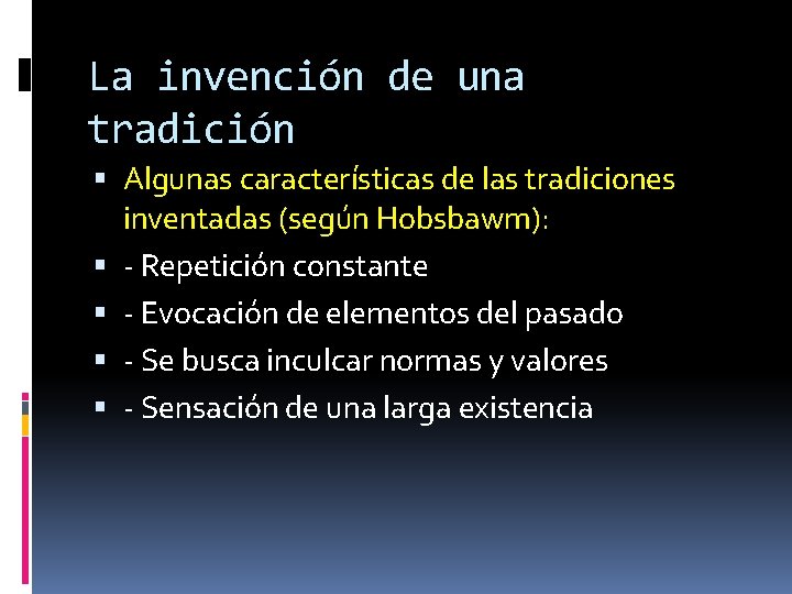 La invención de una tradición Algunas características de las tradiciones inventadas (según Hobsbawm): -