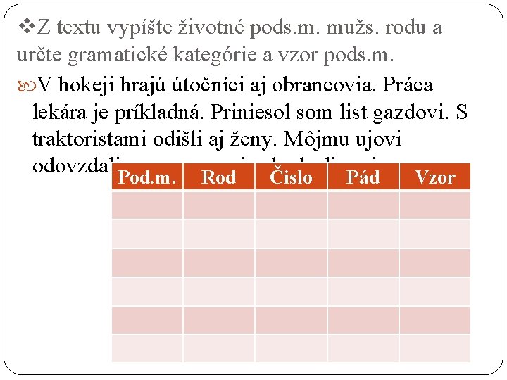 v. Z textu vypíšte životné pods. m. mužs. rodu a určte gramatické kategórie a