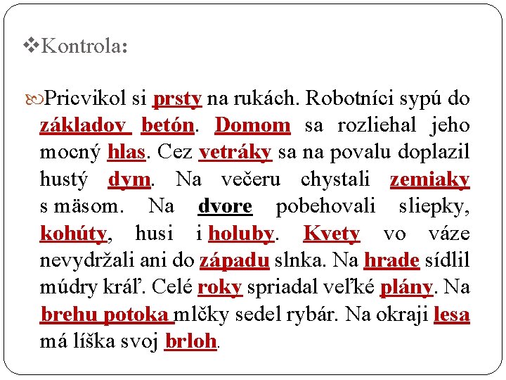 v. Kontrola: Pricvikol si prsty na rukách. Robotníci sypú do základov betón. Domom sa