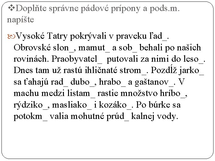 v. Doplňte správne pádové prípony a pods. m. napíšte Vysoké Tatry pokrývali v praveku