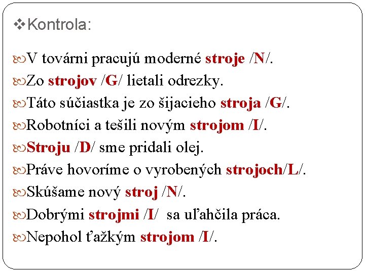 v. Kontrola: V továrni pracujú moderné stroje /N/. Zo strojov /G/ lietali odrezky. Táto