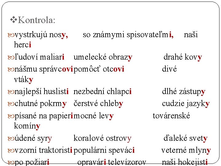 v. Kontrola: vystrkujú nosy, so známymi spisovateľmi, naši herci ľudoví maliari umelecké obrazy drahé