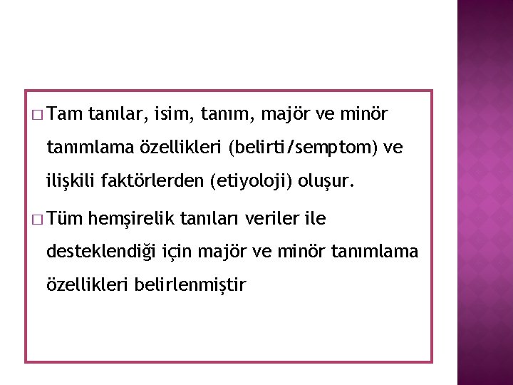 � Tam tanılar, isim, tanım, majör ve minör tanımlama özellikleri (belirti/semptom) ve ilişkili faktörlerden � Tam tanılar, isim, tanım, majör ve minör tanımlama özellikleri (belirti/semptom) ve ilişkili faktörlerden