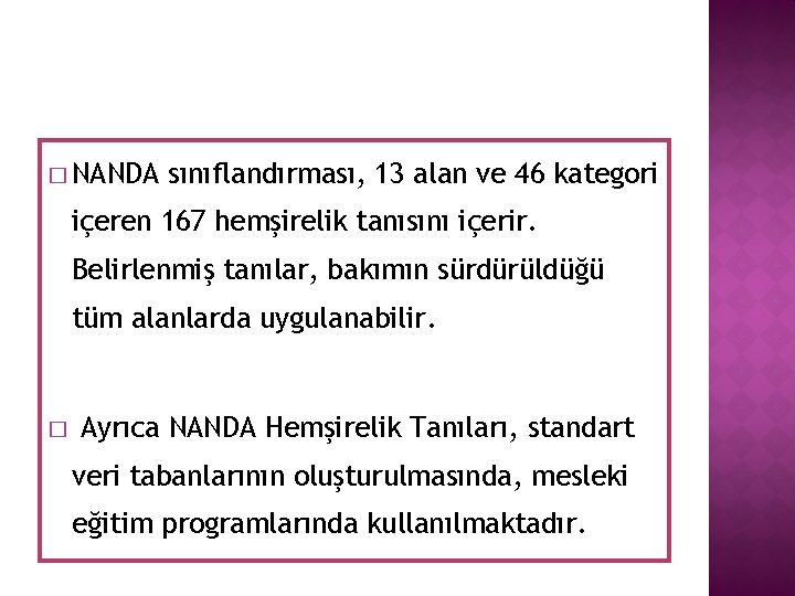 � NANDA sınıflandırması, 13 alan ve 46 kategori içeren 167 hemşirelik tanısını içerir. Belirlenmiş � NANDA sınıflandırması, 13 alan ve 46 kategori içeren 167 hemşirelik tanısını içerir. Belirlenmiş