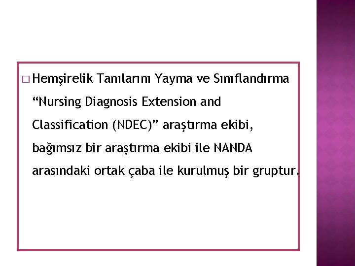 � Hemşirelik Tanılarını Yayma ve Sınıflandırma “Nursing Diagnosis Extension and Classification (NDEC)” araştırma ekibi, � Hemşirelik Tanılarını Yayma ve Sınıflandırma “Nursing Diagnosis Extension and Classification (NDEC)” araştırma ekibi,