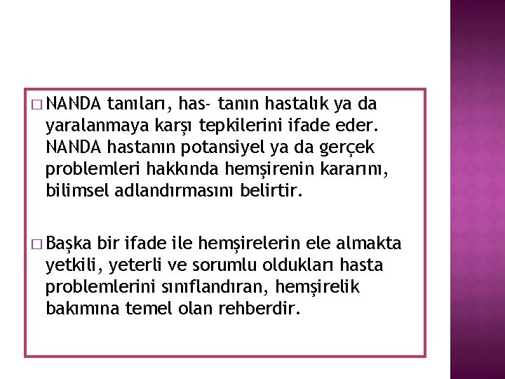 � NANDA tanıları, has- tanın hastalık ya da yaralanmaya karşı tepkilerini ifade eder. NANDA � NANDA tanıları, has- tanın hastalık ya da yaralanmaya karşı tepkilerini ifade eder. NANDA