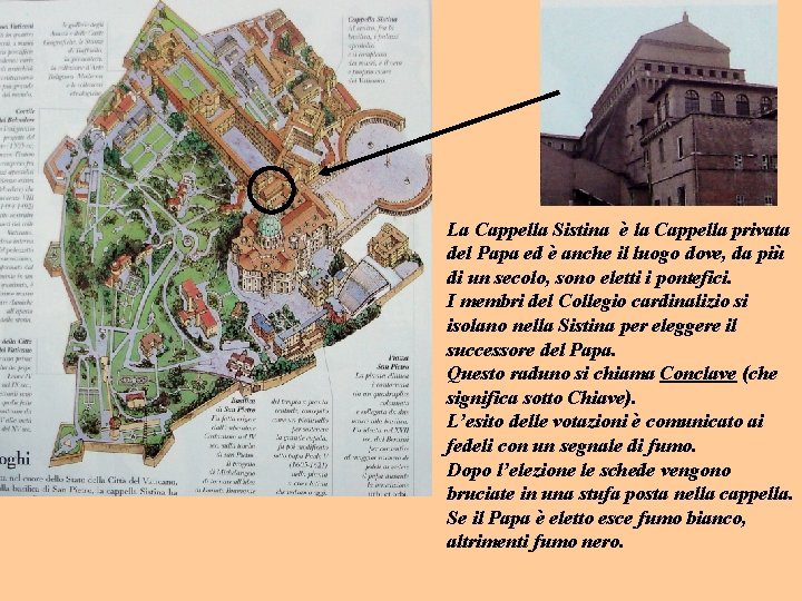 La Cappella Sistina è la Cappella privata del Papa ed è anche il luogo La Cappella Sistina è la Cappella privata del Papa ed è anche il luogo