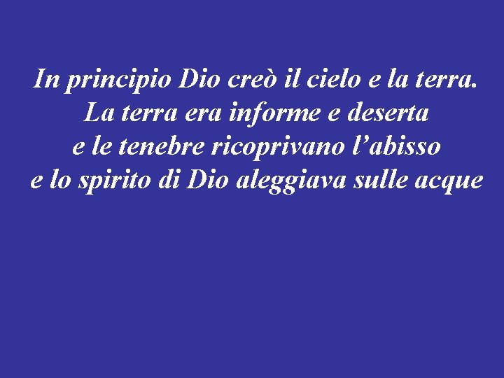 In principio Dio creò il cielo e la terra. La terra era informe e In principio Dio creò il cielo e la terra. La terra era informe e