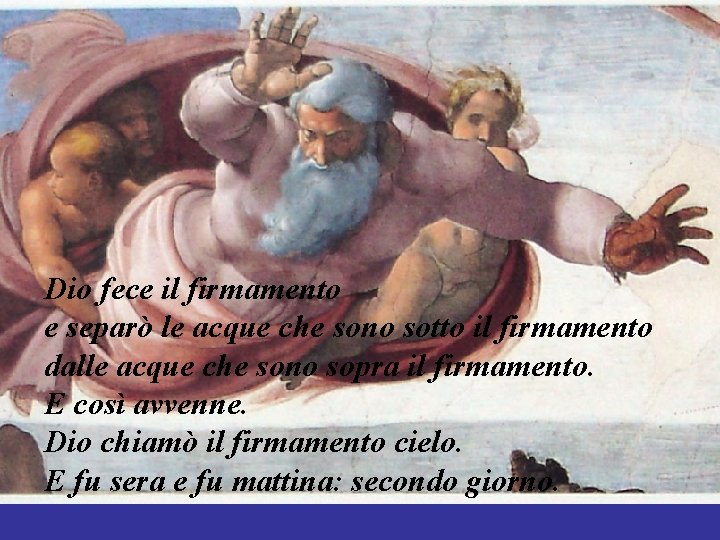 Dio fece il firmamento e separò le acque che sono sotto il firmamento dalle Dio fece il firmamento e separò le acque che sono sotto il firmamento dalle