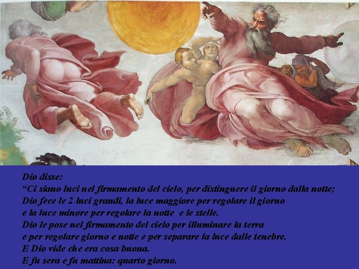 Dio disse: “Ci siano luci nel firmamento del cielo, per distinguere il giorno dalla Dio disse: “Ci siano luci nel firmamento del cielo, per distinguere il giorno dalla
