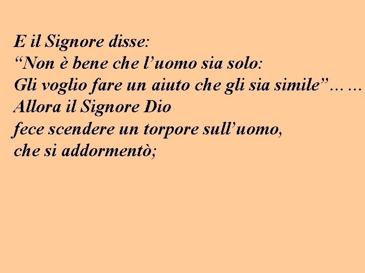 E il Signore disse: “Non è bene che l’uomo sia solo: Gli voglio fare E il Signore disse: “Non è bene che l’uomo sia solo: Gli voglio fare