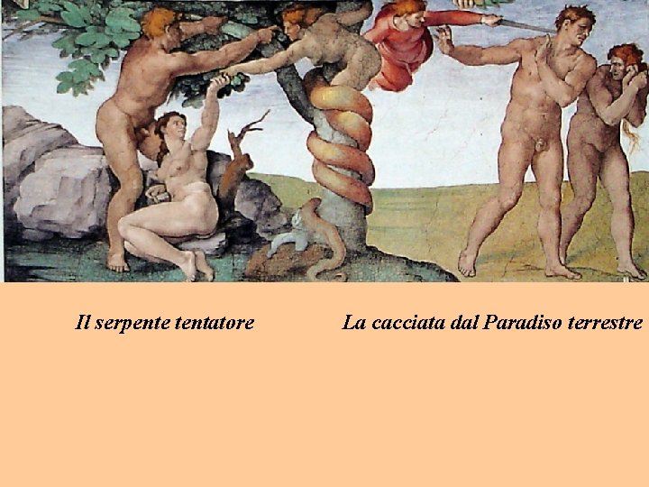 Il serpente tentatore La cacciata dal Paradiso terrestre Il serpente tentatore La cacciata dal Paradiso terrestre