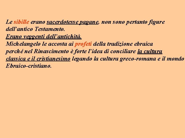 Le sibille erano sacerdotesse pagane, non sono pertanto figure dell’antico Testamento. Erano veggenti dell’antichità. Le sibille erano sacerdotesse pagane, non sono pertanto figure dell’antico Testamento. Erano veggenti dell’antichità.