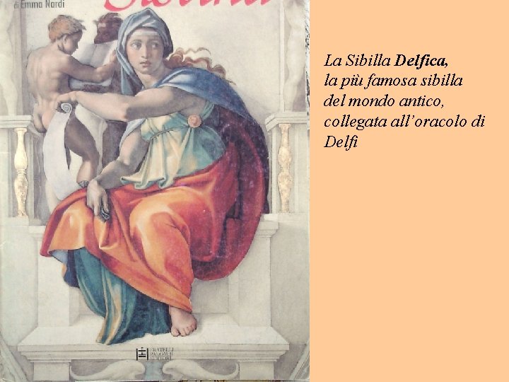 La Sibilla Delfica, la più famosa sibilla del mondo antico, collegata all’oracolo di Delfi La Sibilla Delfica, la più famosa sibilla del mondo antico, collegata all’oracolo di Delfi
