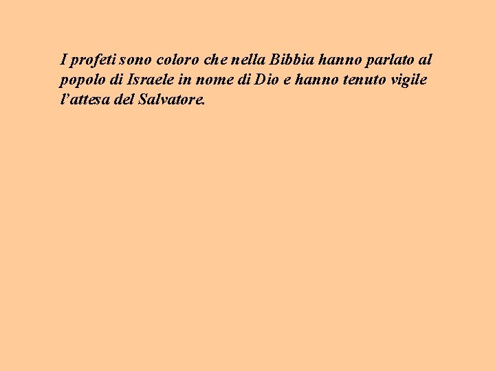 I profeti sono coloro che nella Bibbia hanno parlato al popolo di Israele in I profeti sono coloro che nella Bibbia hanno parlato al popolo di Israele in