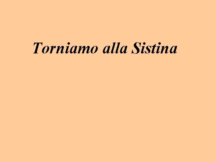 Torniamo alla Sistina Torniamo alla Sistina