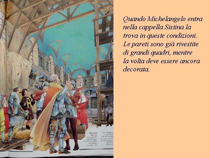 Quando Michelangelo entra nella cappella Sistina la trova in queste condizioni. Le pareti sono Quando Michelangelo entra nella cappella Sistina la trova in queste condizioni. Le pareti sono