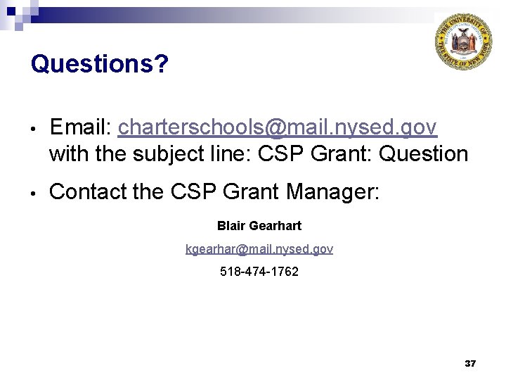 Questions? • Email: charterschools@mail. nysed. gov with the subject line: CSP Grant: Question •