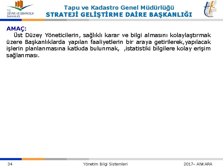 Tapu ve Kadastro Genel Müdürlüğü STRATEJİ GELİŞTİRME DAİRE BAŞKANLIĞI AMAÇ: Üst Düzey Yöneticilerin, sağlıklı